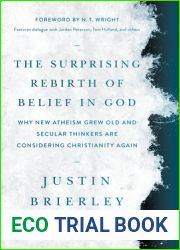 The Surprising Rebirth of Belief in God: Why New Atheism Grew Old and Secular Thinkers Are Considering Christianity Again