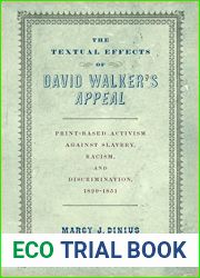 The Textual Effects of David Walker|s and quot;Appeal and quot;: Print-Based Activism Against Slavery, Racism, and Discrimination, 1829-1851 (Material Texts)