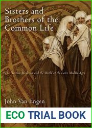 Sisters and Brothers of the Common Life: The Devotio Moderna and the World of the Later Middle Ages (The Middle Ages Series)