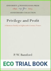 Privilege and Profit: A Business Family in Eighteenth-Century France (Anniversary Collection)