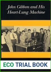 John Gibbon and His Heart-Lung Machine (Anniversary Collection)