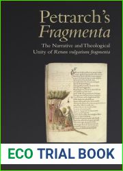 Petrarch|s ‘Fragmenta|: The Narrative and Theological Unity of ‘Rerum vulgarium fragmenta| (Toronto Italian Studies)