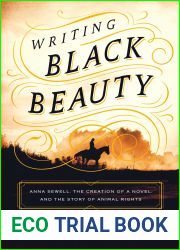Writing Black Beauty: Anna Sewell, the Creation of a Novel, and the Story of Animal Rights