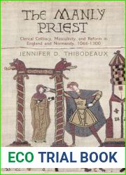 The Manly Priest: Clerical Celibacy, Masculinity, and Reform in England and Normandy, 166-13 (The Middle Ages Series)
