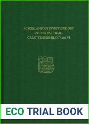 Miscellaneous Investigations in Central Tikal - Great Temples III, IV, V, and VI: Tikal Report 23B (University Museum Monograph)