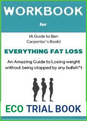 Workbook for Everything Fat Loss By Ben Carpenter: An Amazing Guide to Losing Weight without Being Stopped by any Bullsh*t