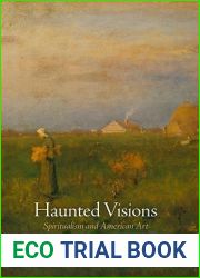 Haunted Visions: Spiritualism and American Art (The Arts and Intellectual Life in Modern America)