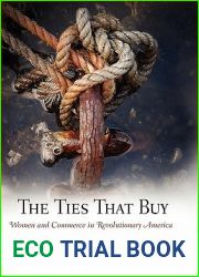 The Ties That Buy: Women and Commerce in Revolutionary America (Early American Studies)