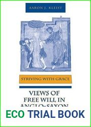 Striving With Grace: Views of Free Will in Anglo-Saxon England (Toronto Old English Studies)