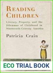 Reading Children: Literacy, Property, and the Dilemmas of Childhood in Nineteenth-Century America (Material Texts)