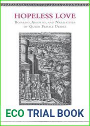 Hopeless Love: Boiardo, Ariosto, and Narratives of Queer Female Desire (Toronto Italian Studies)