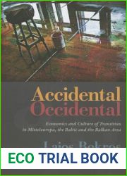 Accidental Occidental: Economics and Culture of Transition in Mitteleuropa, the Baltic and the Balkan Area