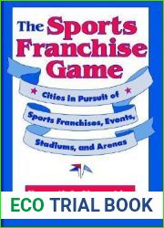 The Sports Franchise Game: Cities in Pursuit of Sports Franchises, Events, Stadiums, and Arenas