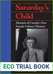 Saturday|s Child: Memoirs of Canada|s First Female Cabinet Minister