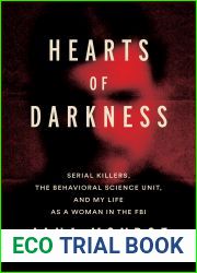 Hearts of Darkness: Serial Killers, the Behavioral Science Unit, and My Life as a Woman in the FBI