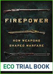 Firepower: How Weapons Shaped Warfare