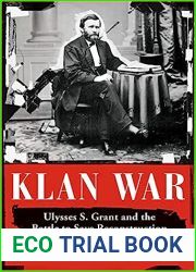 Klan War: Ulysses S. Grant and the Battle to Save Reconstruction