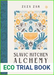 Slavic Kitchen Alchemy: Nourishing Herbal Remedies, Magical Recipes and Folk Wisdom