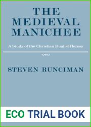 The Medieval Manichee: A Study of the Christian Dualist Heresy