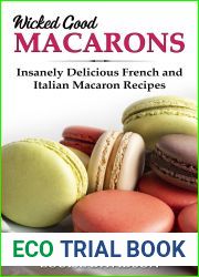 Wicked Good Macarons: Insanely Delicious French and Italian Macaron Recipes (Easy Baking Cookbook Book 14)