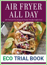 Air Fryer All Day: 120 Tried-and-True Recipes for Family-Friendly Comfort Food