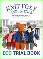 Knit Foxy and Friends: A collection of beginner-friendly knitting patterns for a stylish urban fox and his friends