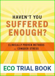 Haven|t You Suffered Enough?: Clinically Proven Methods to Conquer Stress