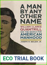 A Man by Any Other Name: William Clarke Quantrill and the Search for American Manhood (UnCivil Wars Ser.)