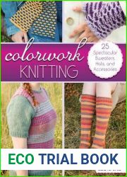Colorwork Knitting: 25 Spectacular Sweaters, Hats, and Accessories