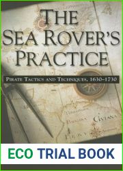 The Sea Rover|s Practice: Pirate Tactics and Techniques, 1630-1730