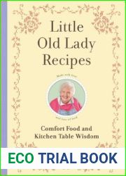 Little Old Lady Recipes: Comfort Food and Kitchen Table Wisdom