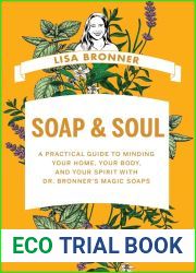 Soap and Soul: A Practical Guide to Minding Your Home, Your Body, and Your Spirit with Dr. Bronner|s Magic Soaps