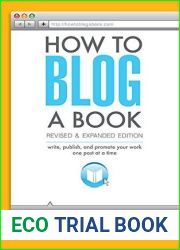 How to Blog a Book Revised and Expanded Edition: Write, Publish, and Promote Your Work One Post at a Time