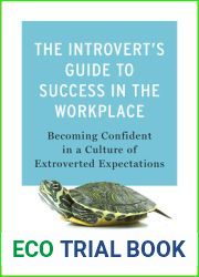 The Introvert|s Guide to Success in the Workplace: Becoming Confident in a Culture of Extroverted Expectations
