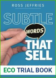 Subtle Words That Sell: How To Get Your Prospects To Convince Themselves To Buy Without Pushing, Pressuring Or Pitching