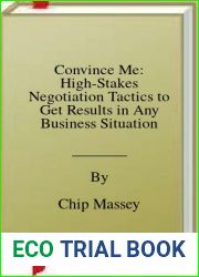 Convince Me: High-Stakes Negotiation Tactics to Get Results in Any Business Situation