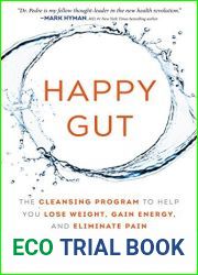 Happy Gut: The Cleansing Program to Help You Lose Weight, Gain Energy, and Eliminate Pain