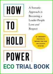 How to Hold Power: A Somatic Approach to Becoming a Leader People Love and Respect - 30+ embodiment practices to empower your team and lead with intention