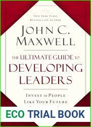 The Ultimate Guide to Developing Leaders: Invest in People Like Your Future Depends on It