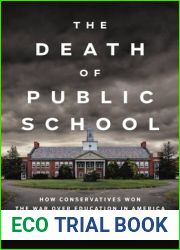 The Death of Public School: How Conservatives Won the War Over Education in America
