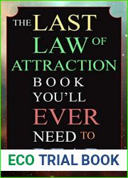 The Last Law of Attraction Book You|ll Ever Need To Read: The Missing Key To Finally Tapping Into The Universe And Manifesting Your Desires