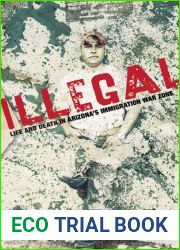 Illegal: Life And Death In Arizona|s Immigration War Zone