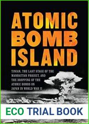 Atomic Bomb Island: Tinian, the Last Stage of the Manhattan Project, and the Dropping of the Atomic Bombs on Japan in World War II