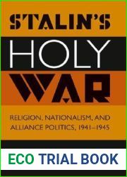 Stalin|s Holy War: Religion, Nationalism, and Alliance Politics, 1941-1945