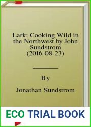 Lark: Cooking Wild in the Northwest by John Sundstrom (2016-08-23)