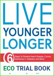 Live Younger Longer 6 steps to Prevent Heart Disease, Cancer, Alzheimer|s, Diabetes and more