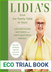 Lidia|s From Our Family Table to Yours: More Than 100 Recipes Made with Love for All Occasions: A Cookbook