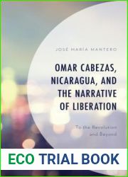 Omar Cabezas, Nicaragua, and the Narrative of Liberation: To the Revolution and Beyond (Latin American Decolonial and Postcolonial Literature)