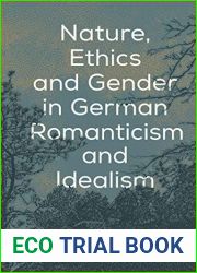 Nature, Ethics and Gender in German Romanticism and Idealism