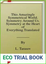 This Amazingly Symmetrical World. Symmetry Around Us. Symmetry at the Heart of Everything.Translated From Russian By Alexander R